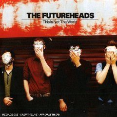 Futureheads_NotTheWorld